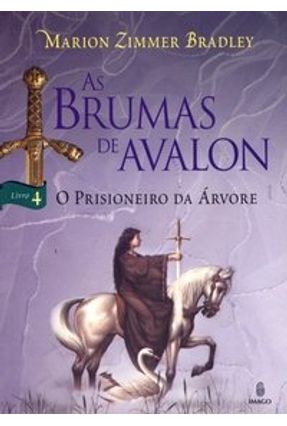 As Brumas de Avalon 4 - O Prisioneiro da Árvore - 2ª ed.