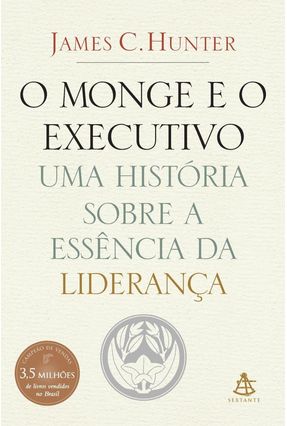 O Monge e O Executivo - Uma História Sobre A Essência da Liderança - Hunter,James C. | 