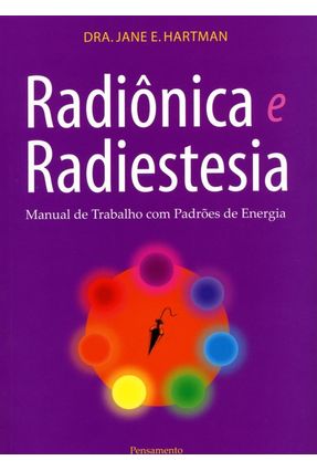 Radiônica e Radiestesia - Manual de Trabalho Com Padrões de Energia - Hartman,Jane E. | 
