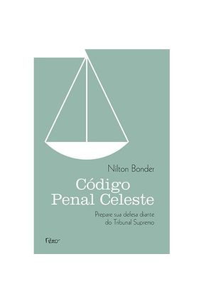 Código Penal Celeste - Prepare Sua Defesa Diante do Tribunal Supremo - Bonder,Nilton | 