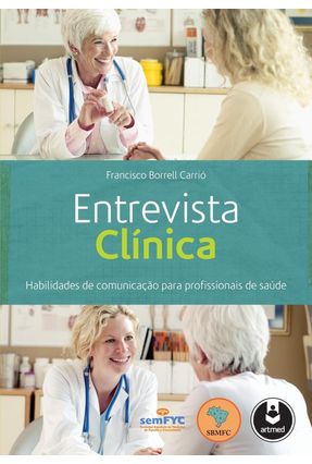 Entrevista Clínica - Habilidades de Comunicação Para Profissionais de Saúde - Carrió,Francisco Borrell | 