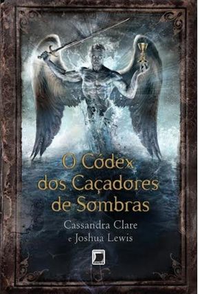 O Códex Dos Caçadores de Sombras - Clare,Cassandra Joshua,Lewis | 