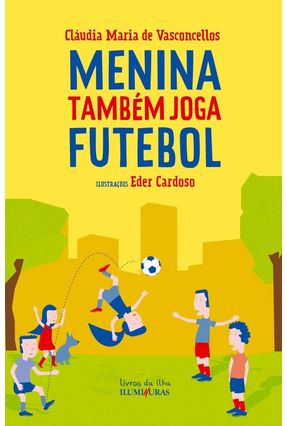 Menina Também Joga Futebol - Vasconcellos,Cláudia Maria de | 