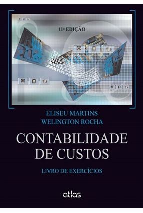 Contabilidade de Custos - Livro de Exercícios - 11ª Ed. 2015* Menor preço em Contabilidade de Custos - Livro de Exercícios - 11ª Ed. 2015*
