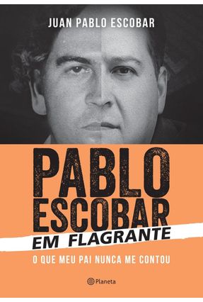 Pablo Escobar Em Flagrante - Escobar,Juan Pablo | 