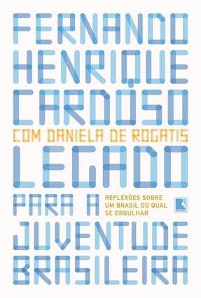 Legado Para A Juventude Brasileira - Reflexões Sobre Um Brasil do Qual Se Orgulhar - Cardoso,Fernando Henrique Rogatis,Daniela de | 