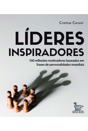 Líderes Inspiradores - 100 Reflexões Motivadoras Baseadas Em Frases De Personalidades Mundiais - Corsini,Cristina | 