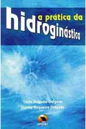 A Pratica da Hidroginastica - Delgado,Cesar Augusto | 