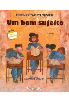 Um Bom Sujeito - Conforme a Nova Ortografia - 5ª Ed. 2009 - Olivieri,Antonio Carlos | 