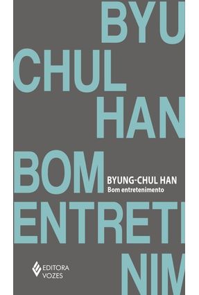 Bom Entretenimento - Uma Desconstrução Da História Da Paixão Ocidental - Han,Byung-Chul | 
