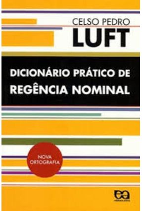 Dicionário Prático de Regência Nominal - 5ª Ed. Nova Ortografia - Luft,Celso Pedro | 