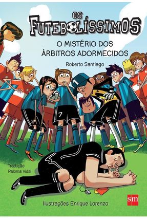 Os Futebolíssimos - o Mistério Dos Árbitros Adormecidos - Santiago,Roberto | 