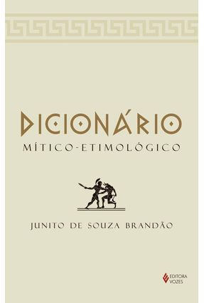 Dicionário Mítico - Etimológico da Mitologia Grega - Brandao,Junito de Souza | 