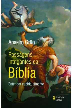 Passagens Intrigantes Da Bíblia - Entender Espiritualmente - Grün,Anselm | 