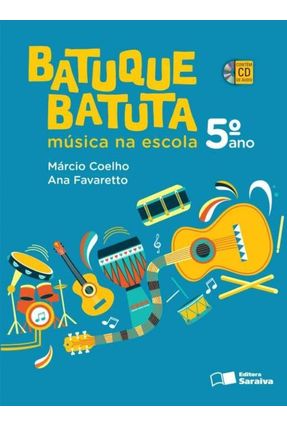 Batuque Batuta - Música na Escola - 5º Ano - 2ª Ed. 2014 - Ana Favaretto MÁRCIO COELHO | 