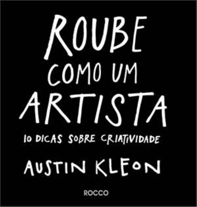 Roube como um artista: 10 dicas sobre criatividade Austin Kleon Livro 8 Designe