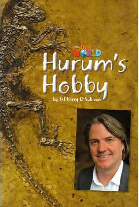 Our World 4 - Reader 8: Hurum’S Hobby - Jill Korey O’Sullivan | 