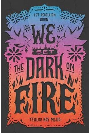 We Set The Dark On Fire - Mejia,Tehlor Kay | 