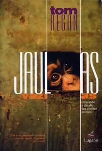 Jaulas Vazias - Encarando o Desafio dos Direitos Animais - Saraiva
