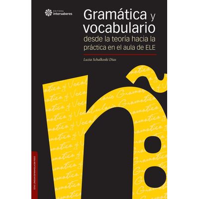 Gramática Y Vocabulario - Desde La Teoría Hacia La Práctica En El Aula De ELE