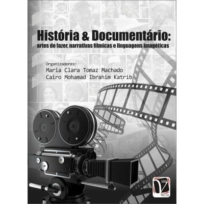 História Documentário Artes De Fazer Narrativas Fílmicas E Linguagens Imagéticas - 