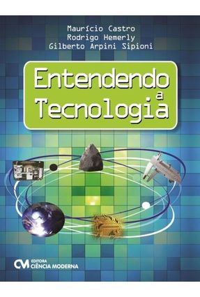 Entendendo a Tecnologia - Castro,Mauricio J. De A. Hemerly,Rodrigo Sipioni,Gilberto Arpini | 
