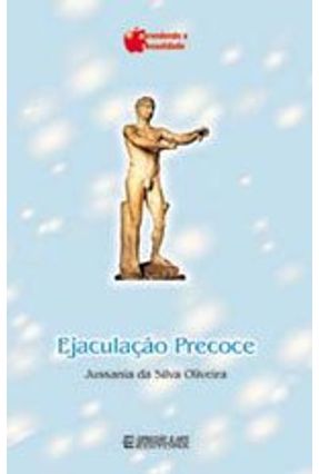 Ejaculação Precoce - Da Silva Oliveira,Jussania | 