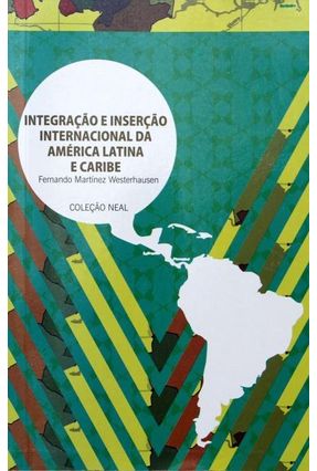 Integração e Inserção Internacional da América Latina e Caribe - Westerhausen,Fernando Martínez | Nisrs.org