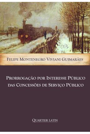 Prorrogação Por Interesse Publico Das Concessões De Serviço Público - Editora Atlantico Pacifico | 