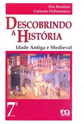 Descobrindo A História - 8º Ano - Idade Antiga Medieval - Bonifazi,Elio Dellamonica,Umberto | 
