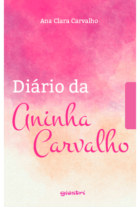 Diário da Aninha Carvalho - Carvalho,Ana Clara | 