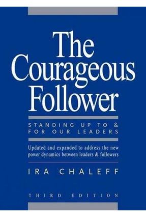 The Courageous Follower: Standing Up To & For Our Leaders - Chaleff,Ira | Nisrs.org