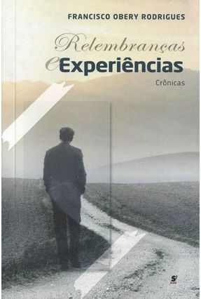 Relembranças e Experiências - Crônicas - Rodrigues,Francisco Obery | 