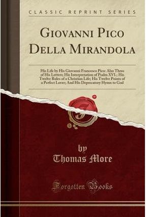 Giovanni Pico Della Mirandola - His Life By His Giovanni Francesco Pico