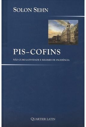 Pis-cofins - Não Cumulatividade e Regimes de Incidência - Sehn,Solon | 