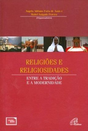 Religiões e Religiosidades - Entre a Tradição e a Modernidade - Pereira,Mabel Salgado Assis,Angelo Adriano Faria de | 