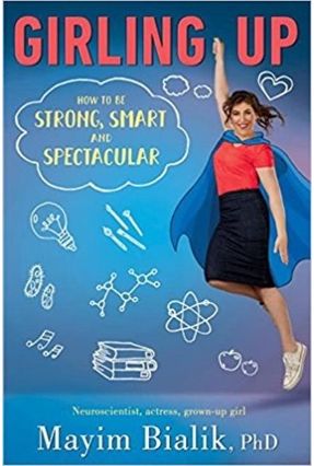 Girling Up How To Be Strong, Smart And Spectacular - Bialik,Mayim | 
