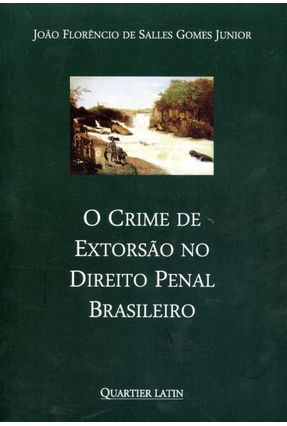 O Crime de Extorsão No Direito Penal Brasileiro - Junior,João Florêncio de Salles Gomes | Nisrs.org