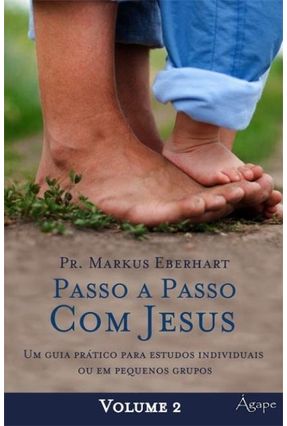 Passo a Passo Com Jesus - Um Guia Prático Para Estudo Individual Ou Em Pequenos Grupos Vol. 2 - Eberhart,Markus | 