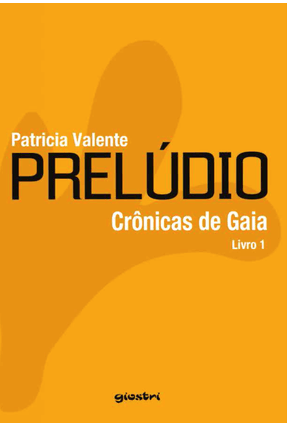 Prelúdio - Crônicas de Gaia - Livro 1 - Valente,Patricia | 