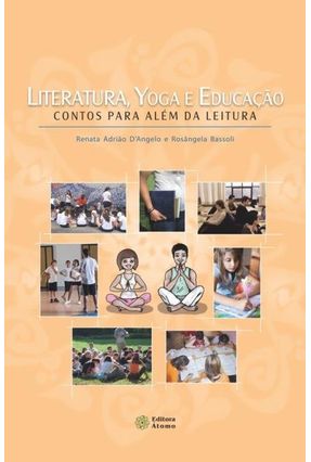 Literatura, Yoga e Educação - Contos Para Além da Leitura - D’angelo,Renata Adrião Bassoli,Rosângela | 
