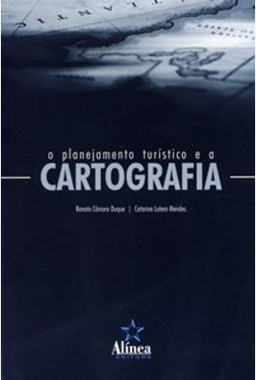 O Planejamento Turístico e a Cartografia - Mendes,Catarina Lutero Duque,Renato Câmara | 