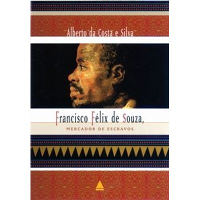 Resultado de imagem para Francisco Félix de Souza, mercador de escravos