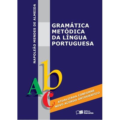Gramática Metódica da Língua Portuguesa - 46ª Ed. - Conforme a Nova Ortografia