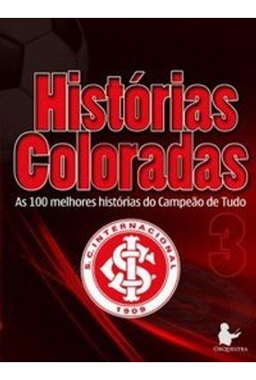 Histórias Coloradas 3 - As 100 Melhores Histórias do Campeão de Tudo - Diversos | Tagrny.org Histórias Coloradas 3 - As 100 Melhores Histórias do Campeão de Tudo - Diversos | Tagrny.org