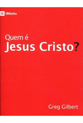 Quem É Jesus Cristo ? - Greg Gilbert | 