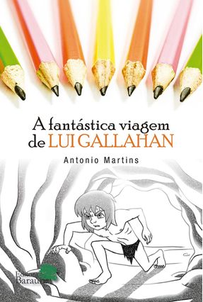A Fantástica Viagem de Lui Gallahan - Martins,Antonio | 