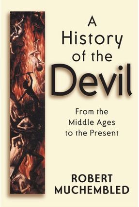 A History Of The Devil - From The Middle Ages To The Present - Muchembled,Robert Birrell,Jean (TRN) | 