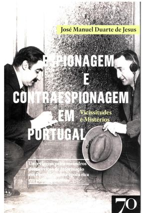 Espionagem E Contraespionagem Em Portugal - Vicissitudes E Mistérios - José Manuel Duarte de Jesus | 