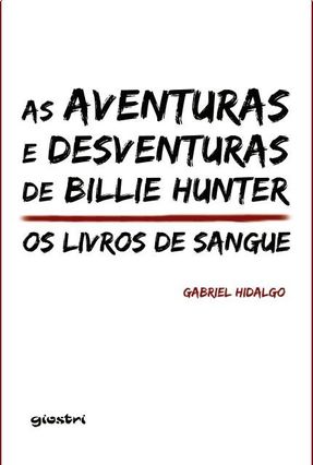 As Aventuras e Desventuras de Billie Hunter - Hidalgo,Gabriel | 